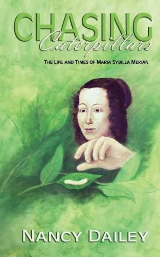 Cover image for Chasing Caterpillars: The Life and Times of Maria Sybilla Merian