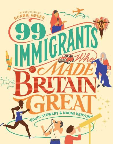 99 Immigrants Who Made Britain Great: Foreword by Bonnie Greer