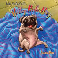 Cover image for Little Baby Bella The Belly Rub Pug