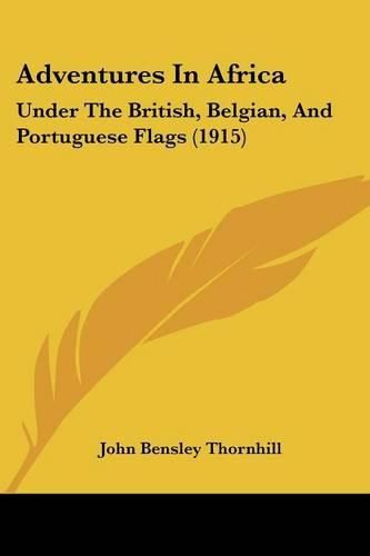 Adventures in Africa: Under the British, Belgian, and Portuguese Flags (1915)