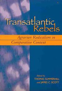 Cover image for Transatlantic Rebels: Agrarian Radicalism in Comparative Context