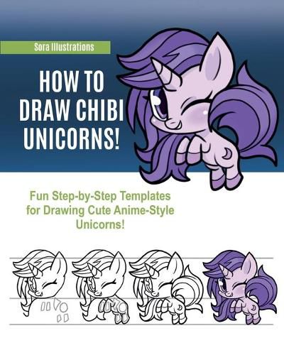 Cover image for How to Draw Chibi Unicorns: Fun Step-by-Step Templates for Drawing Cute Anime-Style Unicorns!