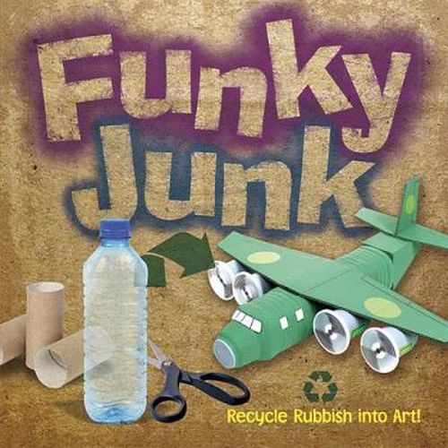 Cover image for Funky Junk: Recycle Rubbish into Art!
