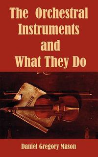Cover image for The Orchestral Instruments and What They Do