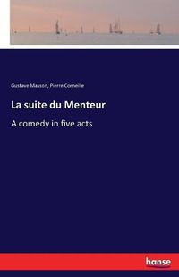 Cover image for La suite du Menteur: A comedy in five acts