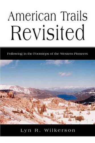 Cover image for American Trails Revisited:Following in the Footsteps of the Western Pioneers: Following in the Footsteps of the Western Pioneers