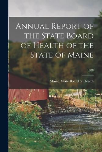 Cover image for Annual Report of the State Board of Health of the State of Maine; 1888