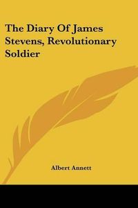 Cover image for The Diary of James Stevens, Revolutionary Soldier