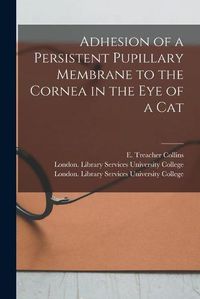 Cover image for Adhesion of a Persistent Pupillary Membrane to the Cornea in the Eye of a Cat [electronic Resource]