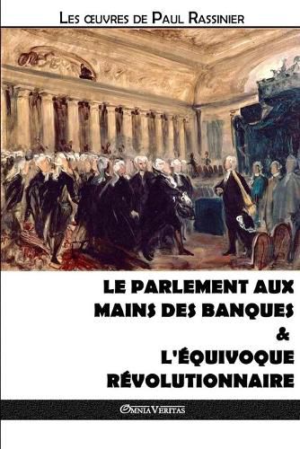 Cover image for Le Parlement aux mains des banques & L'equivoque revolutionnaire