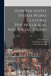 Cover image for How The Soviet System Works Cultural Psychological And Social Themes