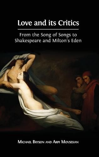 Cover image for Love and its Critics: From the Song of Songs to Shakespeare and Milton's Eden