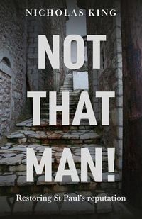 Cover image for Not That Man!: Restoring St Paul's Reputation