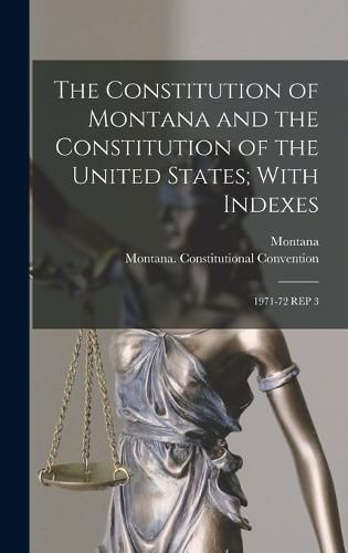 Cover image for The Constitution of Montana and the Constitution of the United States; With Indexes