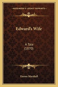 Cover image for Edward's Wife: A Tale (1870)