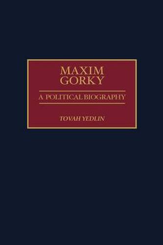 Cover image for Maxim Gorky: A Political Biography