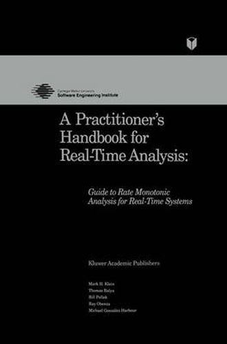 A Practitioner's Handbook for Real-Time Analysis: Guide to Rate Monotonic Analysis for Real-Time Systems