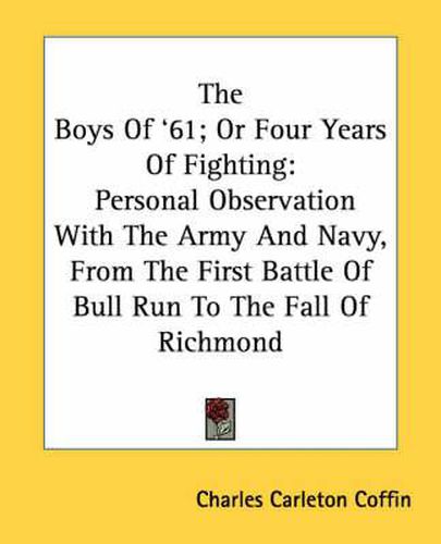 Cover image for The Boys of '61; Or Four Years of Fighting: Personal Observation with the Army and Navy, from the First Battle of Bull Run to the Fall of Richmond