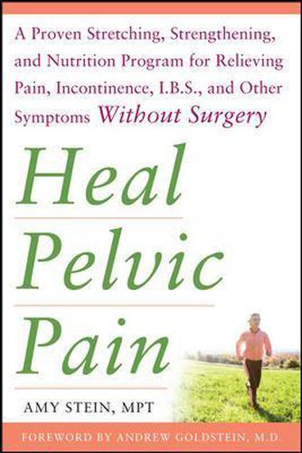 Cover image for Heal Pelvic Pain: The Proven Stretching, Strengthening, and Nutrition Program for Relieving Pain, Incontinence,& I.B.S, and Other Symptoms Without Surgery