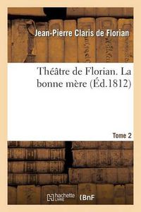 Cover image for Theatre de Florian. T. 2 La Bonne Mere