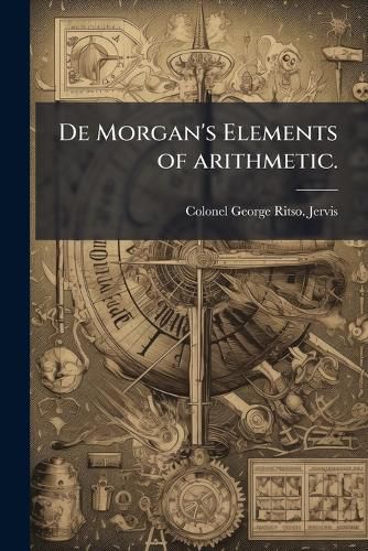 Cover image for de Morgan's Elements of Arithmetic.
