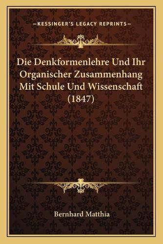 Cover image for Die Denkformenlehre Und Ihr Organischer Zusammenhang Mit Schule Und Wissenschaft (1847)