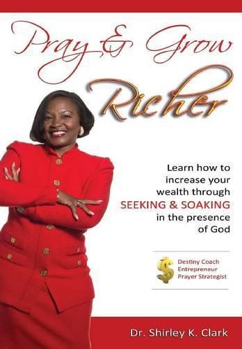 Cover image for Pray & Grow Richer: Learn How to increase your wealth through seeking & soaking in the presence of God