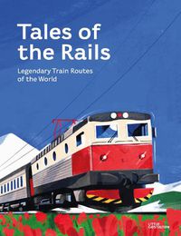Cover image for Tales of the Rails: Legendary Train Routes of the World