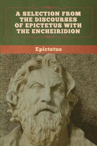 Cover image for A Selection from the Discourses of Epictetus with the Encheiridion