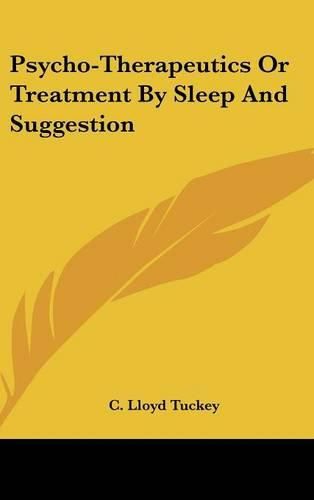 Cover image for Psycho-Therapeutics or Treatment by Sleep and Suggestion