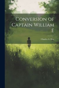 Cover image for Conversion of Captain William E