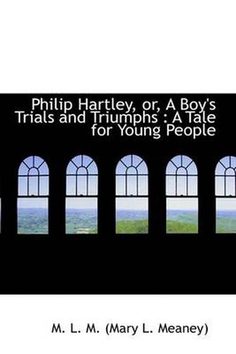 Cover image for Philip Hartley, or, a Boy's Trials and Triumphs