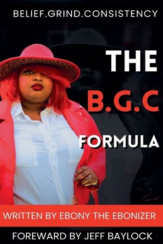 Cover image for The B.G.C Formula- Belief.Grind.Consistency