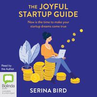 Cover image for The Joyful Startup Guide: Now Is the Time to Make Your Startup Dreams Come True