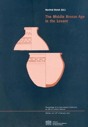 Cover image for The Middle Bronze Age in the Levant: Proceedings of an International Conference on Ma Iia Ceramic Material. Vienna, 24th-26th of January 2001