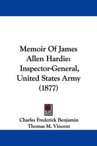 Cover image for Memoir of James Allen Hardie: Inspector-General, United States Army (1877)