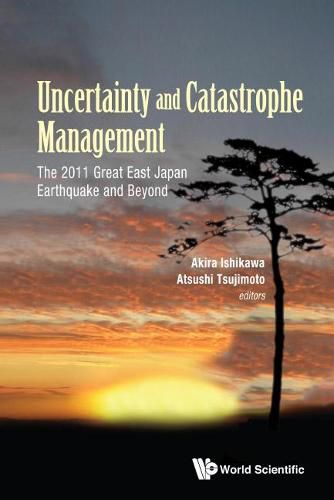 Cover image for Uncertainty And Catastrophe Management: The 2011 Great East Japan Earthquake And Beyond