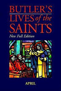 Cover image for Butler's Lives of the Saints: April: New Full Edition