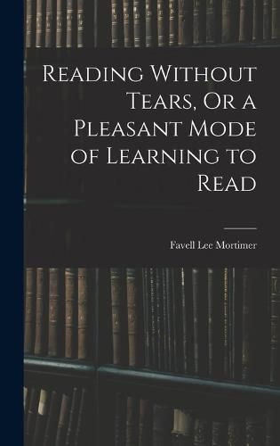 Reading Without Tears, Or a Pleasant Mode of Learning to Read