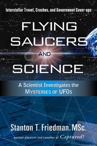 Cover image for Flying Saucers and Science: A Scientist Investigates the Mysteries of Ufos: Interstellar Travel, Crashes, and Government Cover-Ups