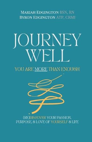 Cover image for Journey Well, You Are More Than Enough: (RE)Discover Your Passion, Purpose, & Love of Yourself & Life