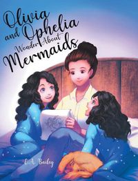 Cover image for Olivia and Ophelia Wonder About Mermaids