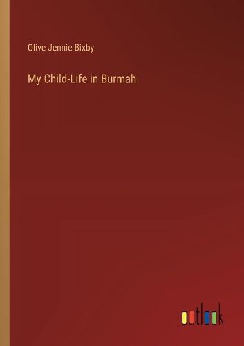 My Child-Life in Burmah