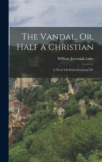 Cover image for The Vandal, Or, Half a Christian