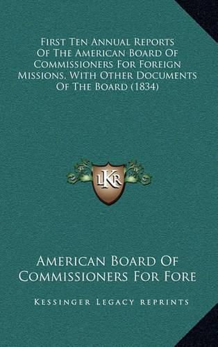 Cover image for First Ten Annual Reports of the American Board of Commissioners for Foreign Missions, with Other Documents of the Board (1834)