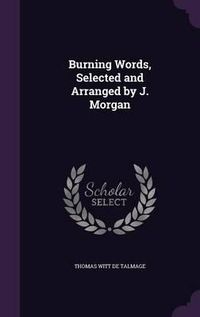 Cover image for Burning Words, Selected and Arranged by J. Morgan