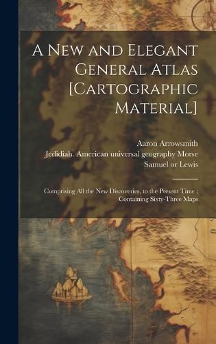 Cover image for A New and Elegant General Atlas [cartographic Material]