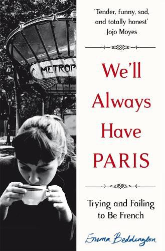 Cover image for We'll Always Have Paris: Trying and Failing to Be French