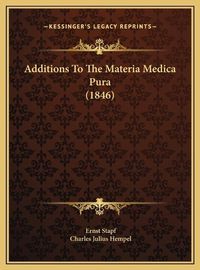 Cover image for Additions to the Materia Medica Pura (1846) Additions to the Materia Medica Pura (1846)