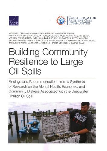 Building Community Resilience to Large Oil Spills: Findings and Recommendations from a Synthesis of Research on the Mental Health, Economic, and Community Distress Associated with the Deepwater Horizon Oil Spill